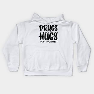 drugs not hugs don't touch me Kids Hoodie